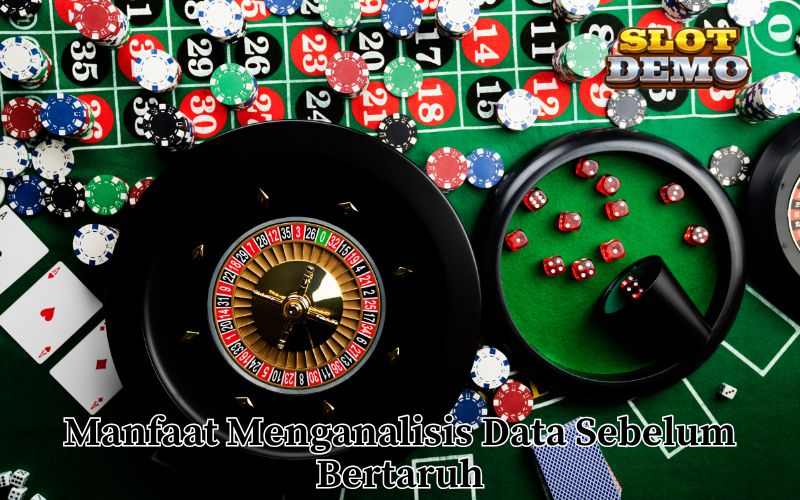 Manfaat Menganalisis Data Sebelum Bertaruh