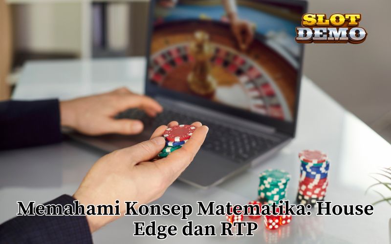 Memahami Konsep Matematika_ House Edge dan RTP