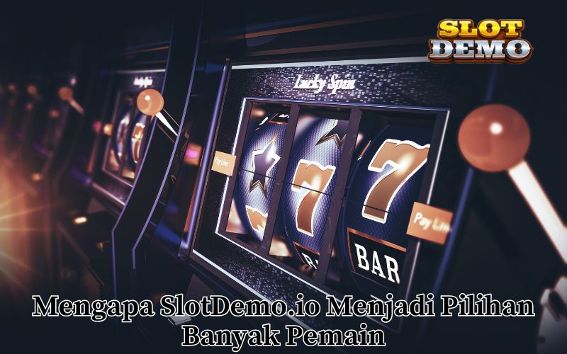Mengapa SlotDemo.io Menjadi Pilihan Banyak Pemain
