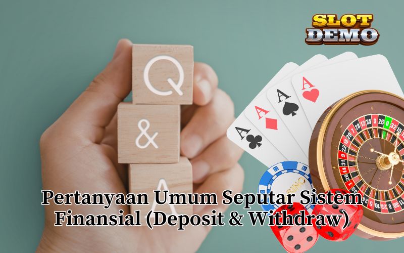 Pertanyaan Umum Seputar Sistem Finansial (Deposit & Withdraw)
